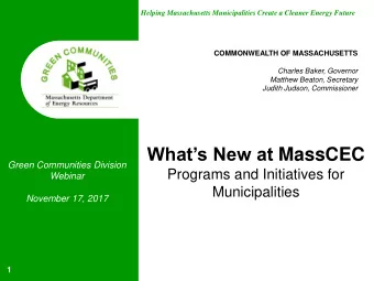 Whats New at MassCEC  Green Communities Division  Programs and Initiatives for  Webinar
