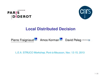 Local Distributed Decision  Pierre Fraigniaud  Amos Korman  David Peleg  L.E.A. STRUCO Workshop,