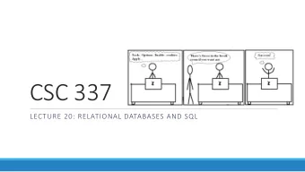 CSC 337  LECTURE 20: RELATIONAL DATABASES AND SQL  Relational databases  relational database : A