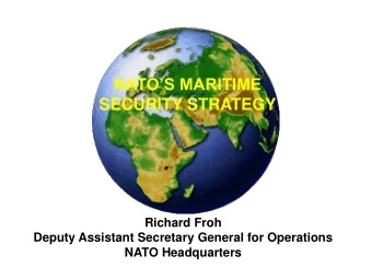 NATOS MARITIME  SECURITY STRATEGY  Richard Froh  Deputy Assistant Secretary General for