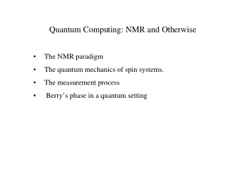Quantum Computing: NMR and Otherwise    The NMR paradigm    The quantum mechanics of spin