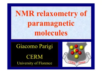 NMR relaxometry of  paramagnetic  molecules  Giacomo Parigi  CERM  University of Florence  The