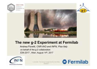 The new g-2 Experiment at Fermilab Andrea Fioretti, CNR-INO and INFN, Pisa Italy  on behalf of the