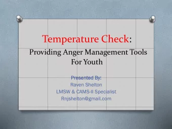 Temperature Check:  Providing Anger Management Tools  For Youth  Presented  ed By:  Raven Shelton