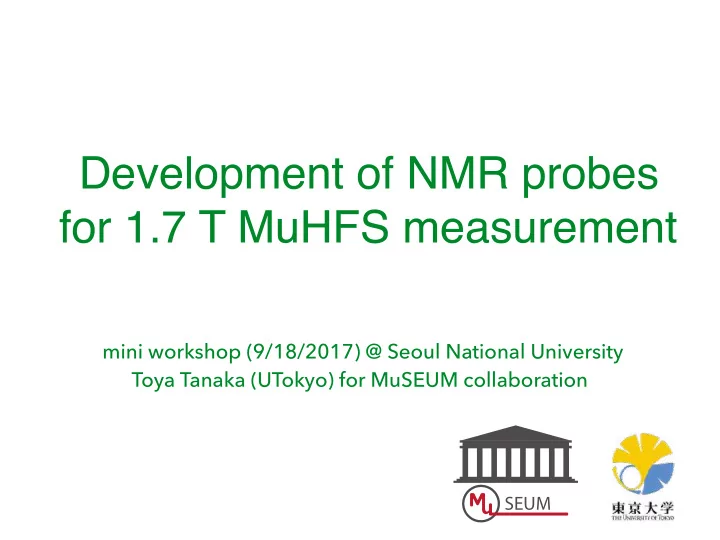 development of nmr probes for 1 7 t muhfs measurement