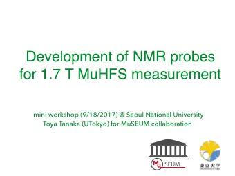 Development of NMR probes  for 1.7 T MuHFS measurement  mini workshop (9/18/2017) @ Seoul National
