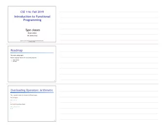 CSE 116: Fall 2019     Introduction to Functional  Programming  Type classes  Owen Arden  UC