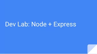 Dev Lab: Node + Express  What is Node?  Node.js = JavaScript + File I/O + A Package Manager  or:
