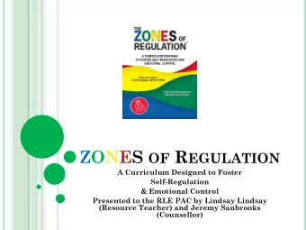 ZONES OF R EGULATION  A Curriculum Designed to Foster  Self-Regulation  &amp; Emotional Control