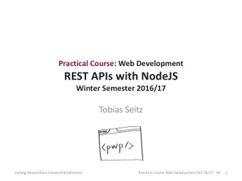 REST APIs with NodeJS  Winter Semester 2016/17  Tobias Seitz  Ludwig-Maximilians-Universitt
