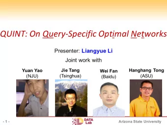 QUINT: On Query-Specific Optimal Networks Presenter: Liangyue Li  Joint work with  Jie Tang