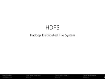 HDFS  Hadoop Distributed File System  Motivation  File Management  Streaming Data  Fault Tolerance