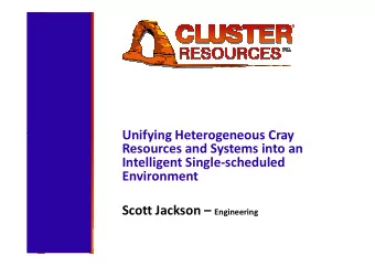 Unifying Heterogeneous Cray  Unifying Heterogeneous Cray  Resources and Systems into an