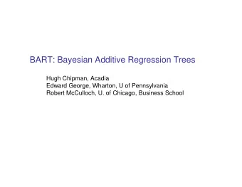 BART: Bayesian Additive Regression Trees  Hugh Chipman, Acadia  Edward George, Wharton, U of