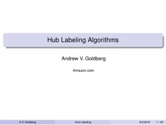Hub Labeling Algorithms  Andrew V. Goldberg  Amazon.com  A.V. Goldberg  Hub Labeling  6/2/2016  1 /