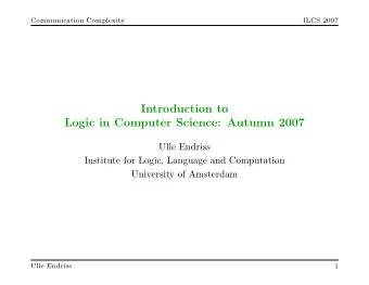 Introduction to  Logic in Computer Science: Autumn 2007  Ulle Endriss  Institute for Logic,