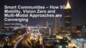 Smart Communities  How 5G,  Mobility, Vision Zero and  Multi-Modal Approaches are  Converging