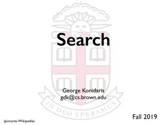 Search  George Konidaris  gdk@cs.brown.edu  Fall 2019  (pictures: Wikipedia)  Search  Basic to