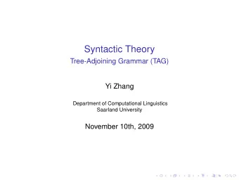 Syntactic Theory  Tree-Adjoining Grammar (TAG)  Yi Zhang  Department of Computational Linguistics