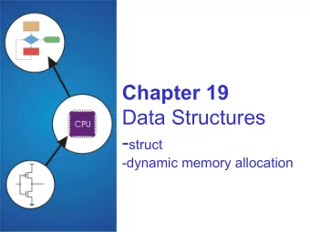 Chapter 19  Data Structures - struct  -dynamic memory allocation  Data Structures  A data structure