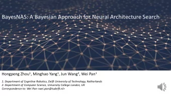 BayesNAS: A Bayesian Approach for Neural Architecture Search Hongpeng Zhou 1 , Minghao Yang 1 , Jun