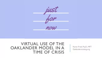 VIRTUAL USE OF THE  OAKLANDER MODEL IN A  Karen Fried, Psy.D., MFT  Oaklandertraining.org  TIME OF