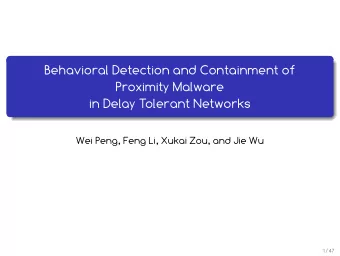 Behavioral Detection and Containment of  Proximity Malware  in Delay Tolerant Networks  Wei Peng,