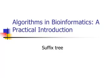 Algorithms in Bioinformatics: A  Practical Introduction  Suffix tree  Overview  What is suffix