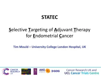 STATEC S elective T argeting of A djuvant T herapy for E ndometrial C ancer Tim Mould