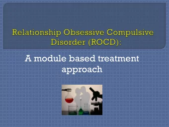 A module based treatment approach  Heterogeneous  Intimate relationship are important  OCD