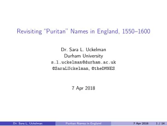 Revisiting Puritan Names in England, 15501600  Dr. Sara L. Uckelman  Durham University