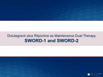 SWORD-1 and SWORD-2  Dolutegravir plus Rilpivirine as Maintenance Dual Therapy  SWORD-1 and