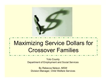 Maximizing Service Dollars for  Crossover Families  Yolo County  Department of Employment and