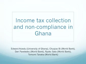 and non-compliance in  Ghana  Edward Asiedu (University of Ghana), Chuqiao Bi (World Bank),  Dan