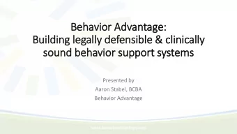 Be  Beha  havi  vior Adv  Advantage:  Building legally defensible &amp;  &amp; clinically  sound b