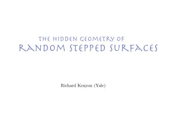 random stepped surfaces  Richard Kenyon (Yale)  &lt;latexit