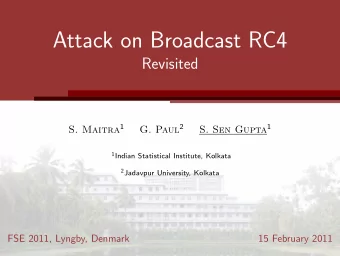 Attack on Broadcast RC4  Revisited S. Maitra 1 G. Paul 2 S. Sen Gupta 1 1 Indian Statistical
