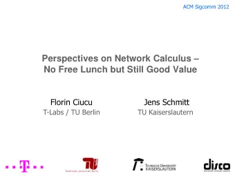 Perspectives on Network Calculus   No Free Lunch but Still Good Value  Florin Ciucu  Jens