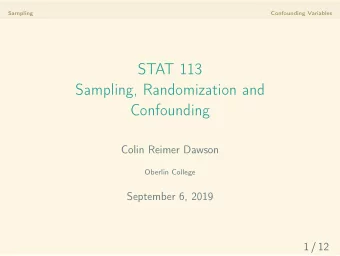 STAT 113  Sampling, Randomization and  Confounding  Colin Reimer Dawson  Oberlin College  September