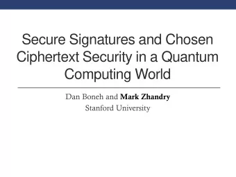 Computing World Dan Boneh and Mark Zhandry  Stanford University  Classical Chosen Message Attack