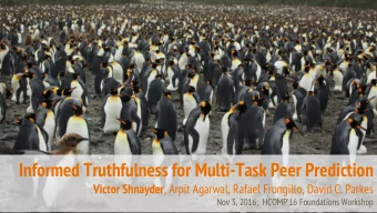 Informed Truthfulness for Multi-Task Peer Prediction Victor Shnayder , Arpit Agarwal, Rafael