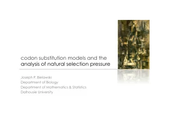 codon substitution models and the  analysis of natural selection pressure  Joseph P. Bielawski