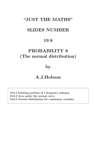 JUST THE MATHS  SLIDES NUMBER  19.8  PROBABILITY 8  (The normal distribution)  by  A.J.Hobson