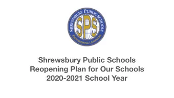 Shrewsbury Public Schools  Reopening Plan for Our Schools  2020-2021 School Year  Key Messages 1)