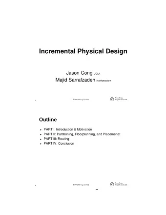 Incremental Physical Design Jason Cong UCLA Majid Sarrafzadeh Northwestern  Jason Cong  C  ISPD