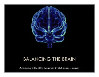 BALANCING THE BRAIN  Achieving a Healthy Spiritual Evolutionary Journey  What Well Cover Today