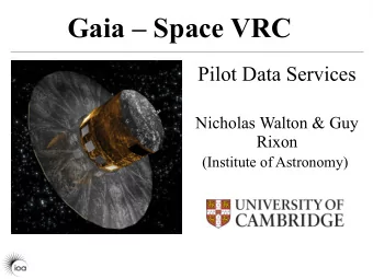 Gaia  Space VRC  Pilot Data Services  Nicholas Walton &amp; Guy  Rixon  (Institute of Astronomy)