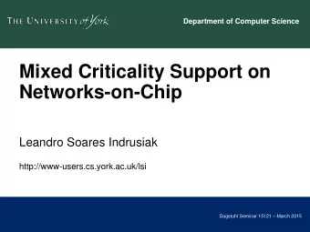 Leandro Soares Indrusiak  http://www-users.cs.york.ac.uk/lsi Dagstuhl Seminar 15121  March 2015