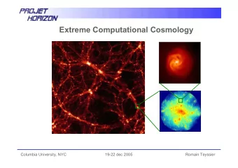 Extreme Computational Cosmology  Columbia University, NYC  19-22 dec 2005  Romain Teyssier  Outline
