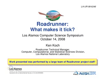 Roadrunner:  What makes it tick?  Los Alamos Computer Science Symposium  October 14, 2008  Ken Koch